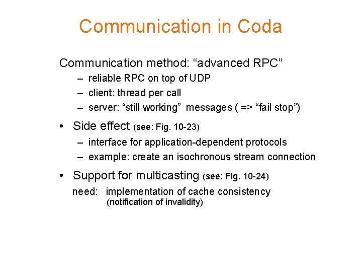 Communication in Coda Communication method: “advanced RPC” – reliable RPC on top of UDP Communication in Coda Communication method: “advanced RPC” – reliable RPC on top of UDP