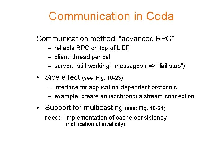 Communication in Coda Communication method: “advanced RPC” – reliable RPC on top of UDP