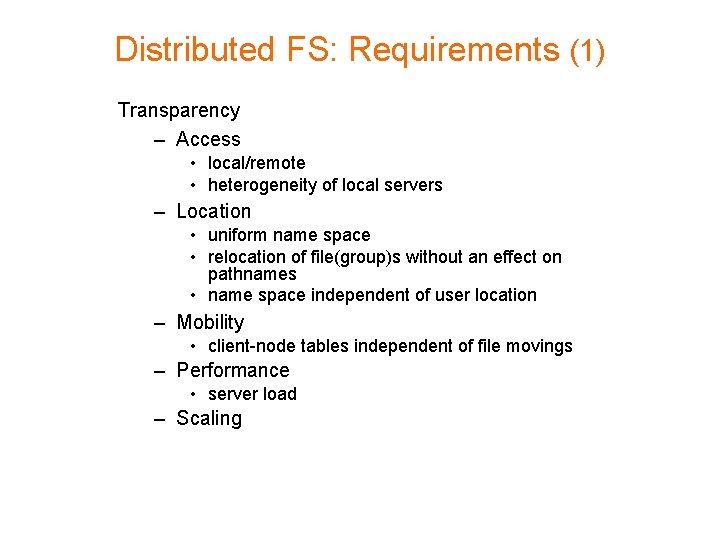 Distributed FS: Requirements (1) Transparency – Access • local/remote • heterogeneity of local servers