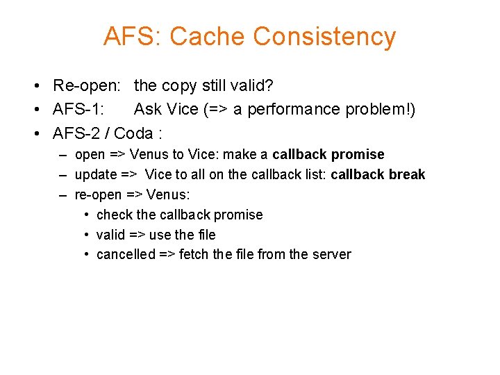 AFS: Cache Consistency • Re-open: the copy still valid? • AFS-1: Ask Vice (=>