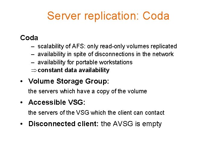 Server replication: Coda – scalability of AFS: only read-only volumes replicated – availability in