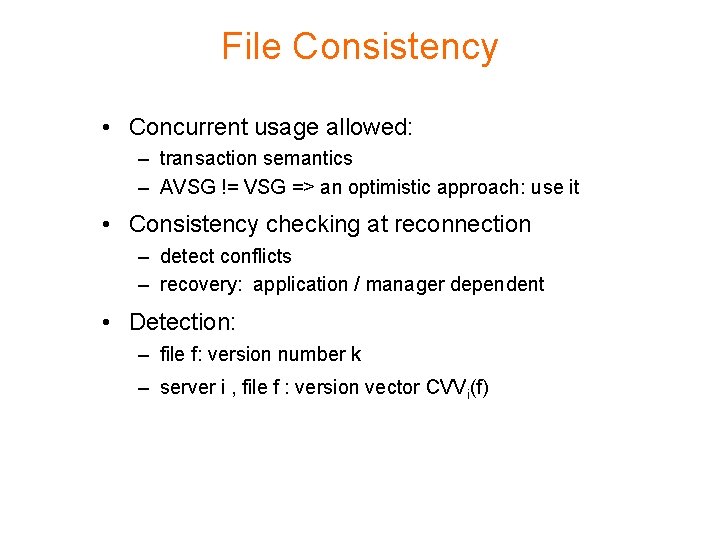 File Consistency • Concurrent usage allowed: – transaction semantics – AVSG != VSG =>