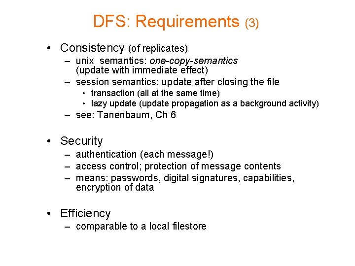 DFS: Requirements (3) • Consistency (of replicates) – unix semantics: one-copy-semantics (update with immediate