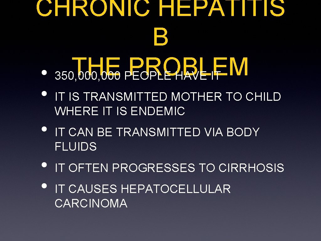 CHRONIC HEPATITIS B THE PEOPLE PROBLEM • 350, 000 HAVE IT • • IT
