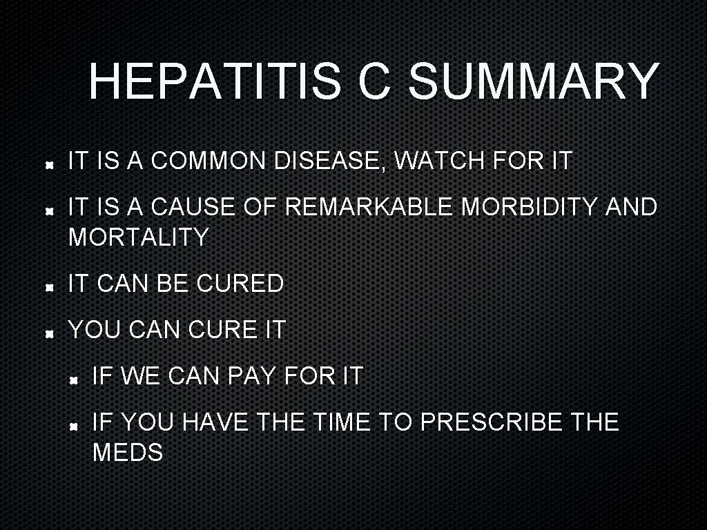 HEPATITIS C SUMMARY IT IS A COMMON DISEASE, WATCH FOR IT IT IS A