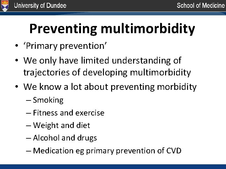 Preventing multimorbidity • ‘Primary prevention’ • We only have limited understanding of trajectories of