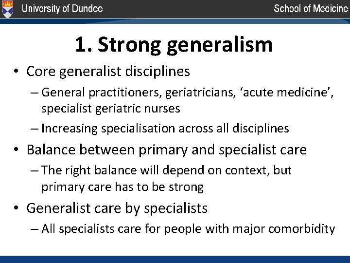 1. Strong generalism • Core generalist disciplines – General practitioners, geriatricians, ‘acute medicine’, specialist