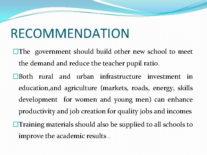 RECOMMENDATION �The government should build other new school to meet the demand reduce the