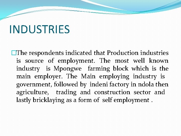 INDUSTRIES �The respondents indicated that Production industries is source of employment. The most well