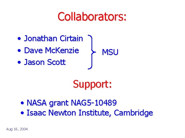 Collaborators: • • • Jonathan Cirtain Dave Mc. Kenzie Jason Scott MSU Support: •