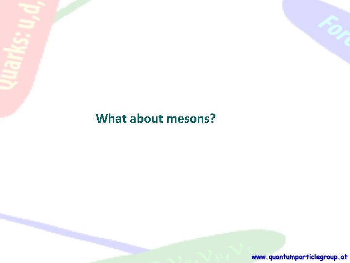 What about mesons? 