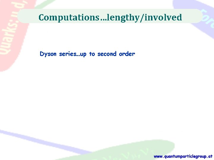 Computations…lengthy/involved Dyson series…up to second order 