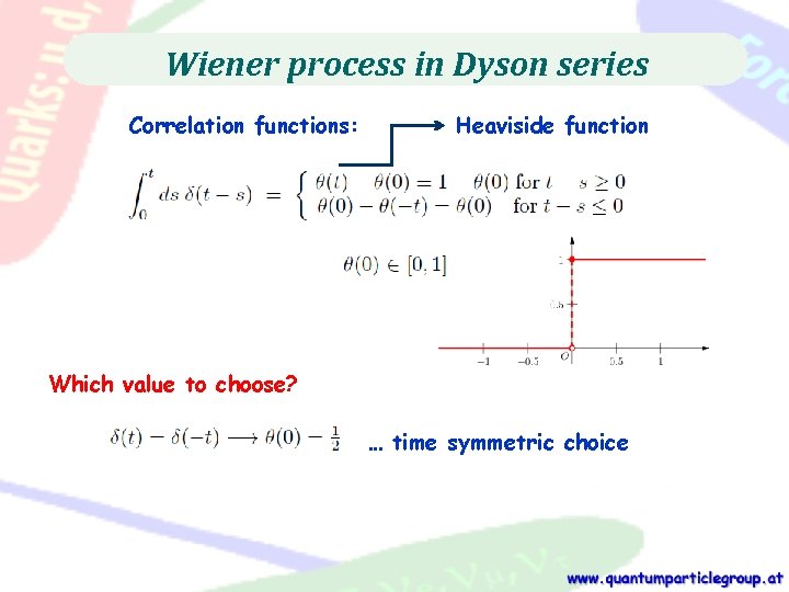 Wiener process in Dyson series Correlation functions: Heaviside function Which value to choose? …
