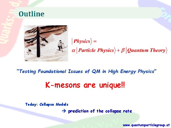 Outline “Testing Foundational Issues of QM in High Energy Physics” K-mesons are unique!! Today: