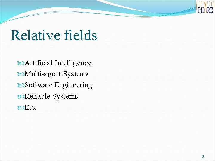 Relative fields Artificial Intelligence Multi-agent Systems Software Engineering Reliable Systems Etc. 15 