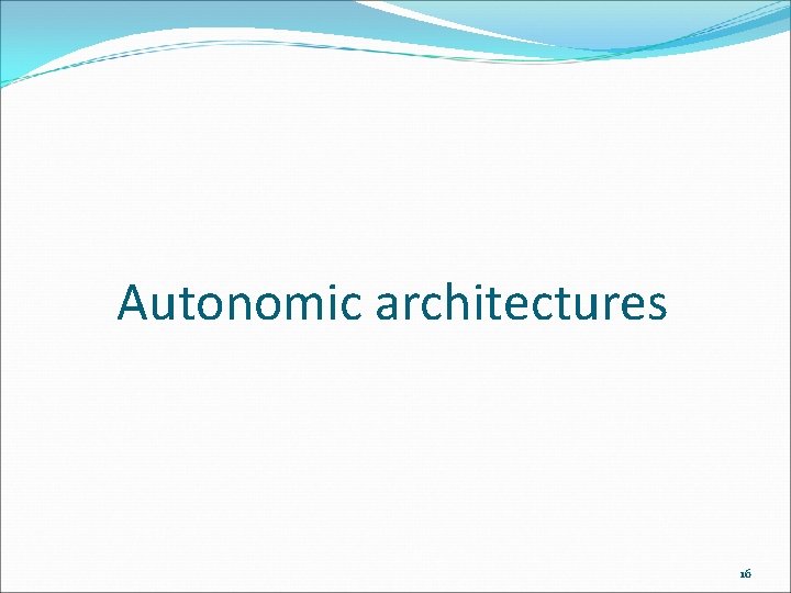 Autonomic architectures 16 