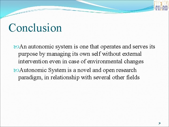 Conclusion An autonomic system is one that operates and serves its purpose by managing