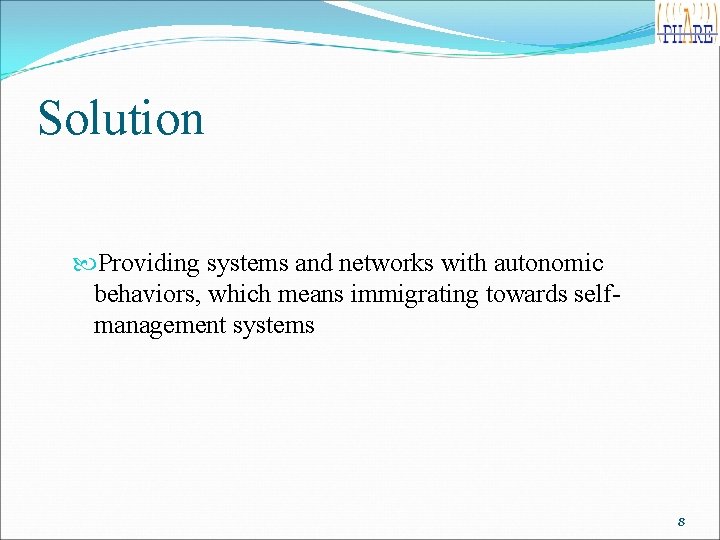 Solution Providing systems and networks with autonomic behaviors, which means immigrating towards selfmanagement systems