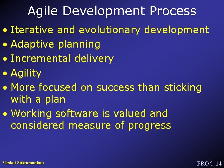 Agile Development Process • Iterative and evolutionary development • Adaptive planning • Incremental delivery
