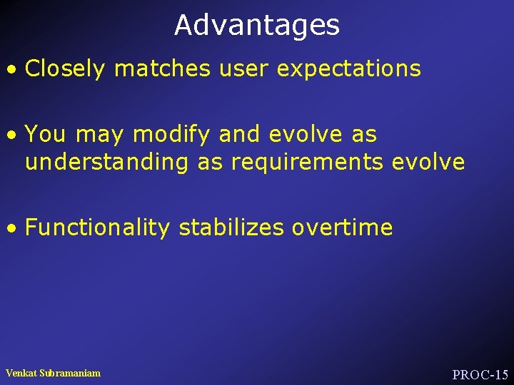 Advantages • Closely matches user expectations • You may modify and evolve as understanding