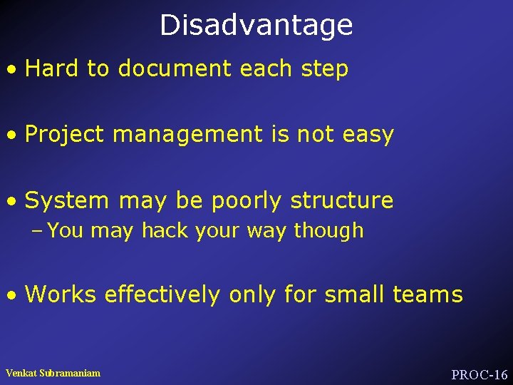 Disadvantage • Hard to document each step • Project management is not easy •