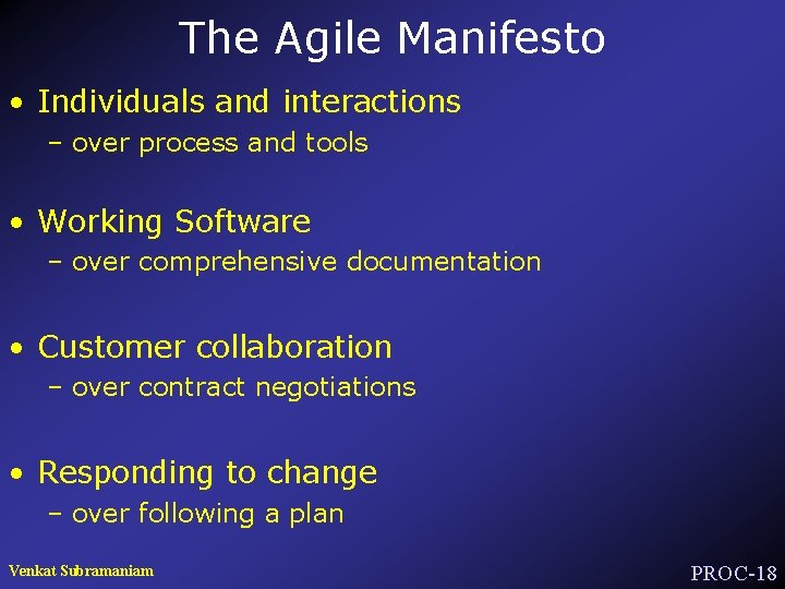 The Agile Manifesto • Individuals and interactions – over process and tools • Working