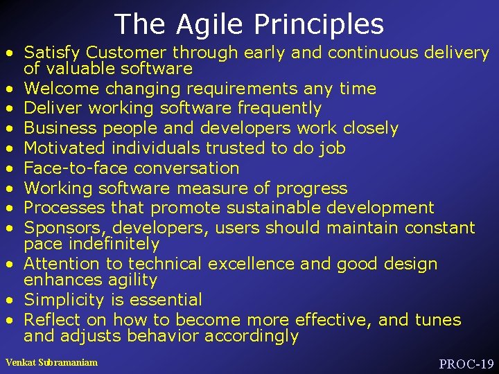 The Agile Principles • Satisfy Customer through early and continuous delivery of valuable software