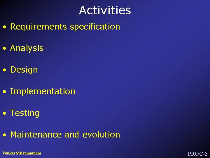 Activities • Requirements specification • Analysis • Design • Implementation • Testing • Maintenance