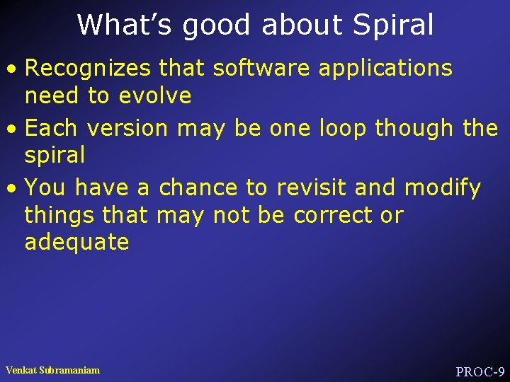 What’s good about Spiral • Recognizes that software applications need to evolve • Each