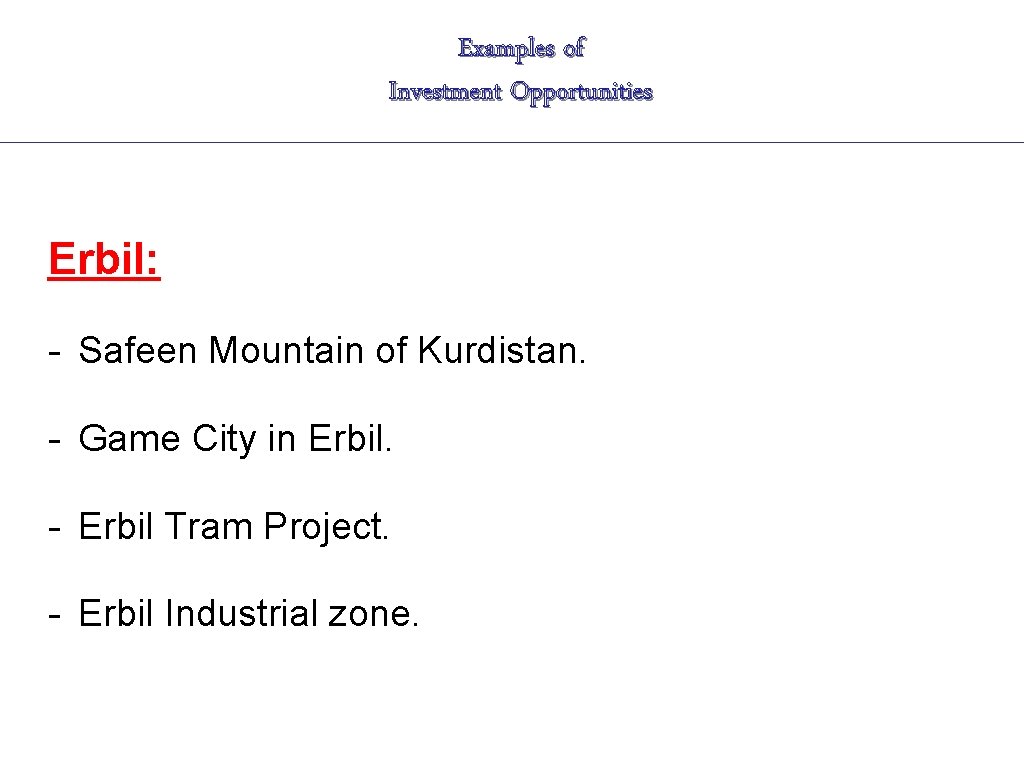 Examples of Investment Opportunities Erbil: - Safeen Mountain of Kurdistan. - Game City in