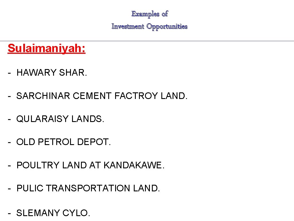 Examples of Investment Opportunities Sulaimaniyah: - HAWARY SHAR. - SARCHINAR CEMENT FACTROY LAND. -