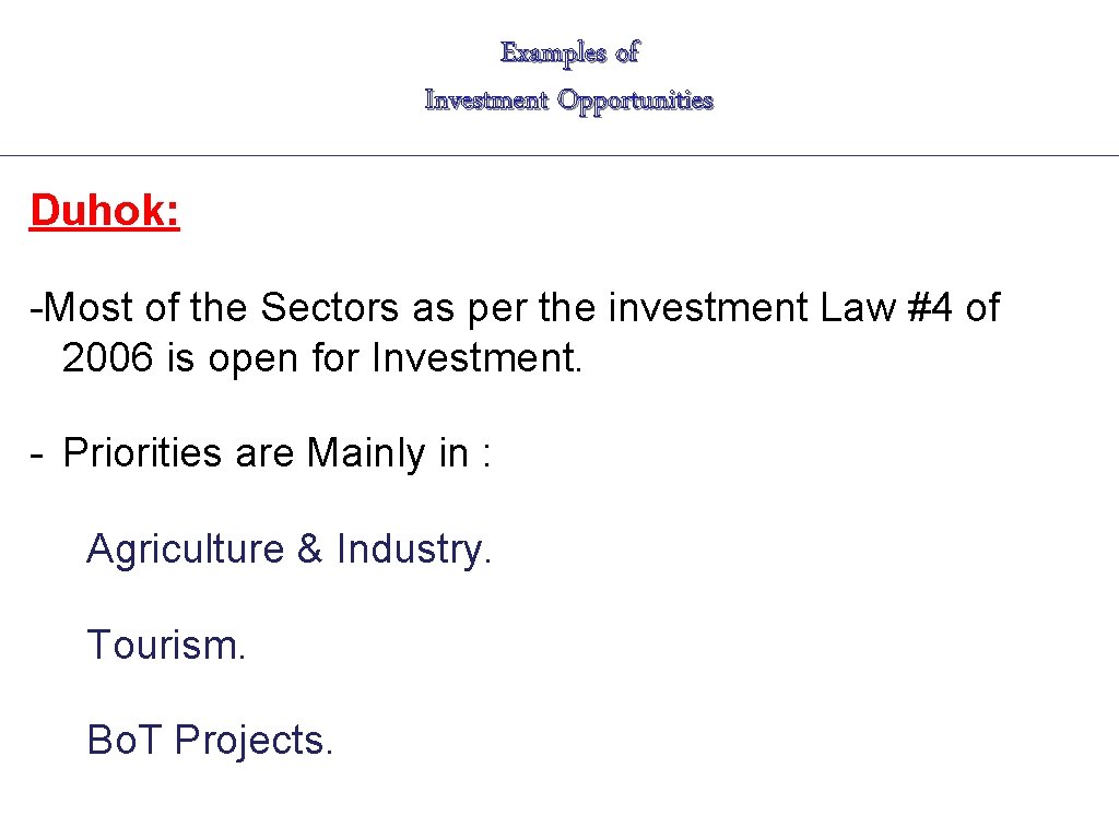 Examples of Investment Opportunities Duhok: -Most of the Sectors as per the investment Law