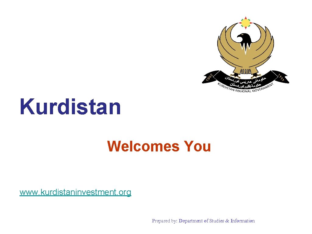 Kurdistan Welcomes You www. kurdistaninvestment. org Prepared by: Department of Studies & Information 