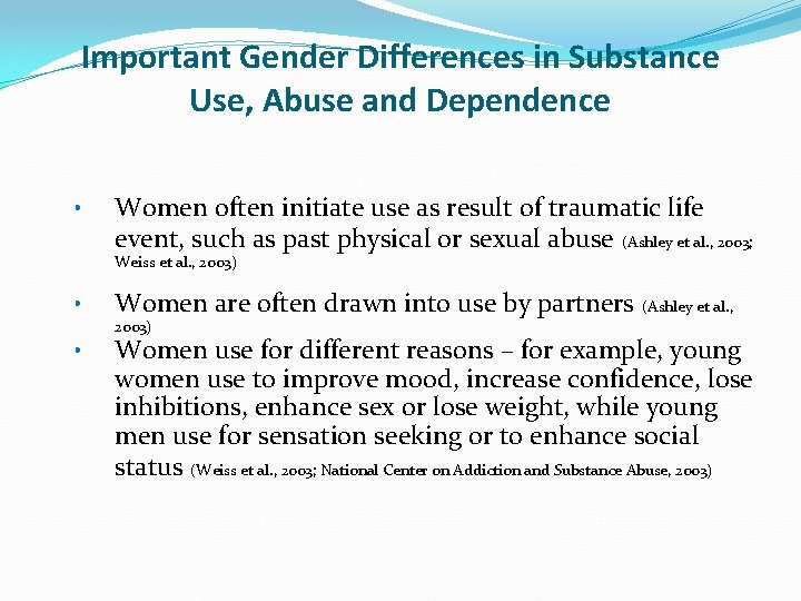 Important Gender Differences in Substance Use, Abuse and Dependence • Women often initiate use