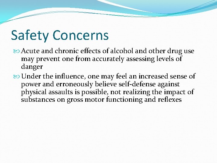 Safety Concerns Acute and chronic effects of alcohol and other drug use may prevent