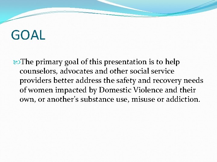 GOAL The primary goal of this presentation is to help counselors, advocates and other