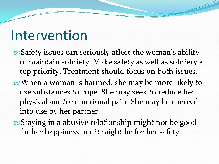 Intervention Safety issues can seriously affect the woman's ability to maintain sobriety. Make safety