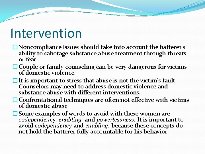 Intervention �Noncompliance issues should take into account the batterer's ability to sabotage substance abuse