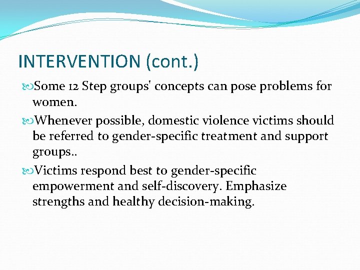 INTERVENTION (cont. ) Some 12 Step groups' concepts can pose problems for women. Whenever