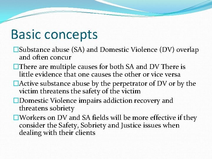 Basic concepts �Substance abuse (SA) and Domestic Violence (DV) overlap and often concur �There