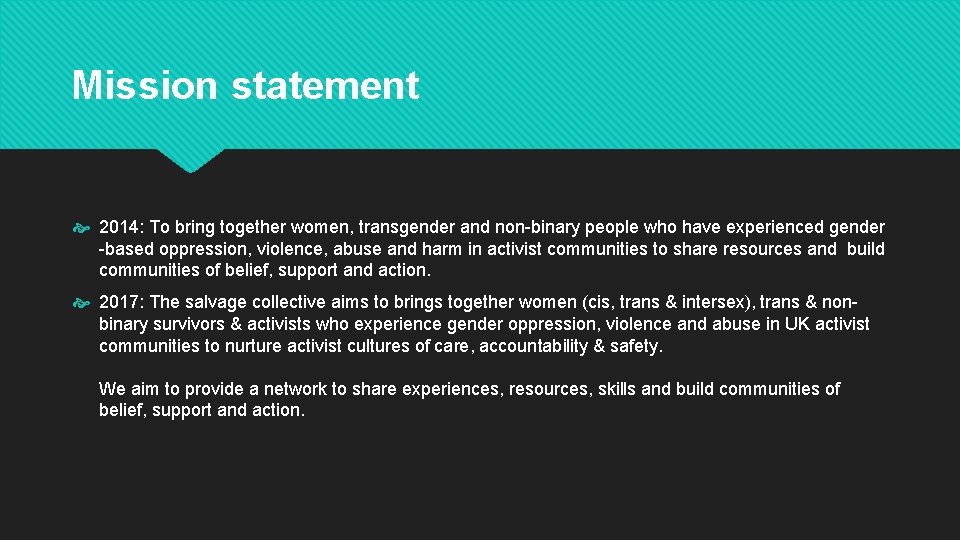 Mission statement 2014: To bring together women, transgender and non-binary people who have experienced