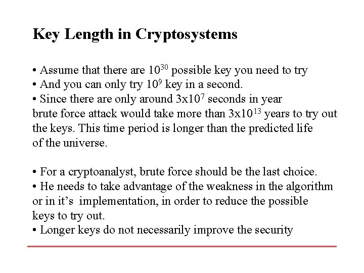 Key Length in Cryptosystems • Assume that there are 1030 possible key you need