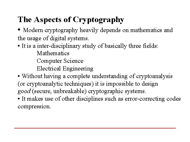 The Aspects of Cryptography • Modern cryptography heavily depends on mathematics and the usage