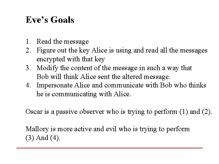 Eve’s Goals 1. Read the message 2. Figure out the key Alice is using