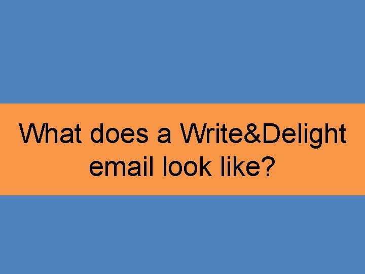 What does a Write&Delight email look like? 
