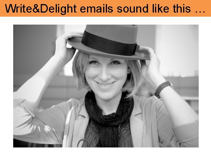 Write&Delight emails sound like this … 