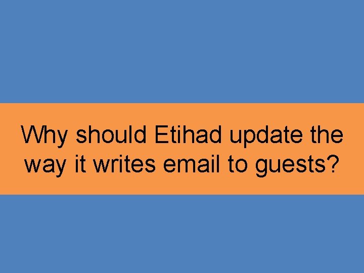 Why should Etihad update the way it writes email to guests? 