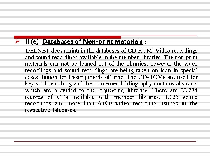 Ø II (e) Databases of Non-print materials : DELNET does maintain the databases of