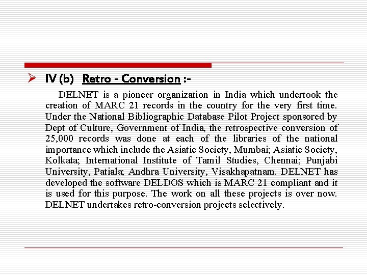 Ø IV (b) Retro - Conversion : DELNET is a pioneer organization in India