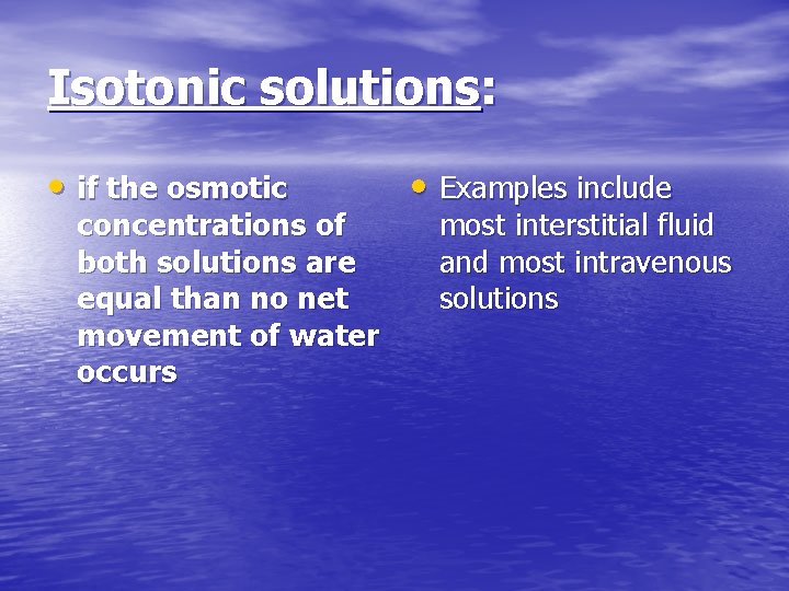 Isotonic solutions: • if the osmotic concentrations of both solutions are equal than no